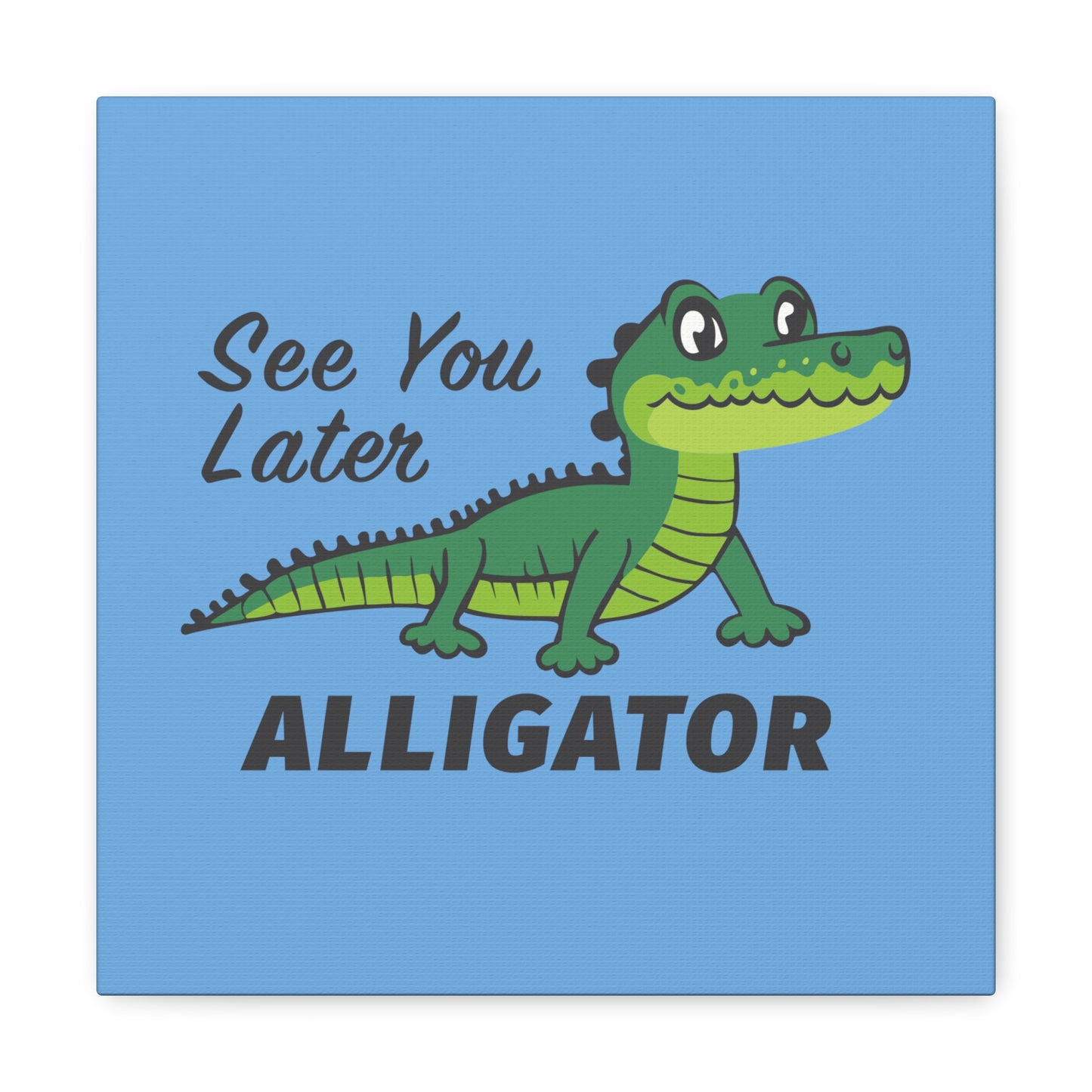 10 by 10 See You Later Alligator Canvas Print, See You Later Alligator Print for Nursery
