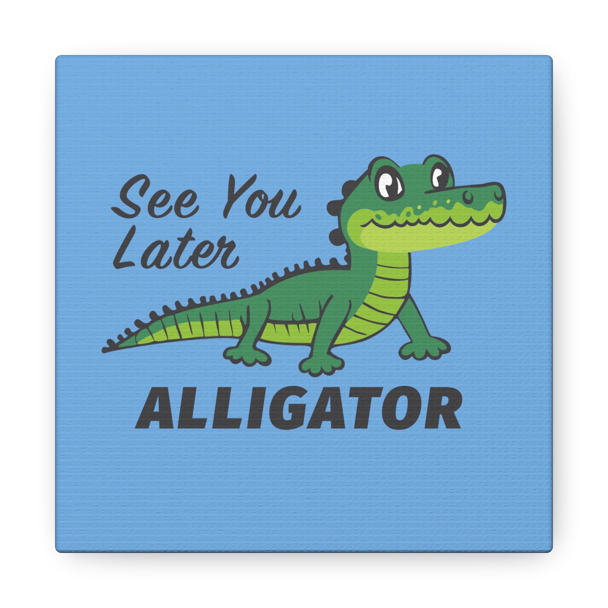 20 by 20 See You Later Alligator Canvas Print, See You Later Alligator Print for Nursery