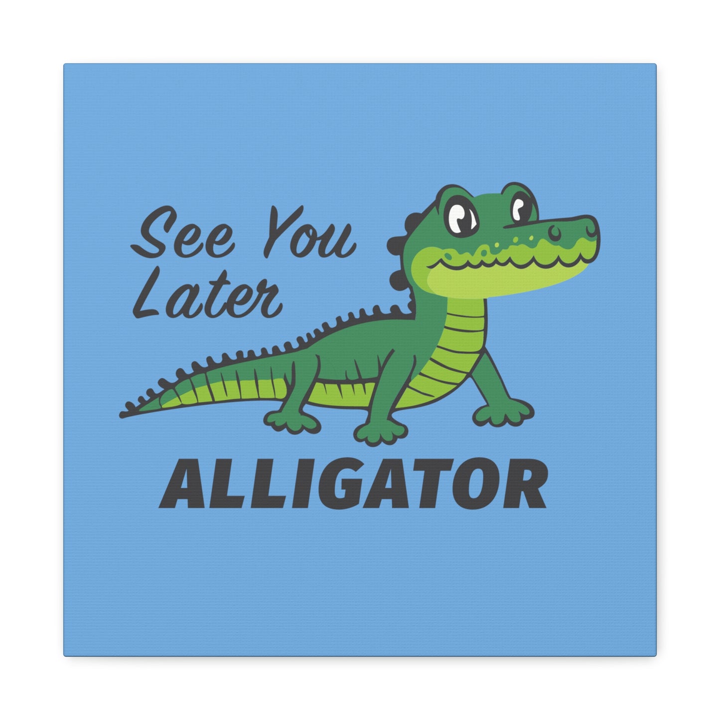 12 by 12 See You Later Alligator Canvas Print, See You Later Alligator Print for Nursery