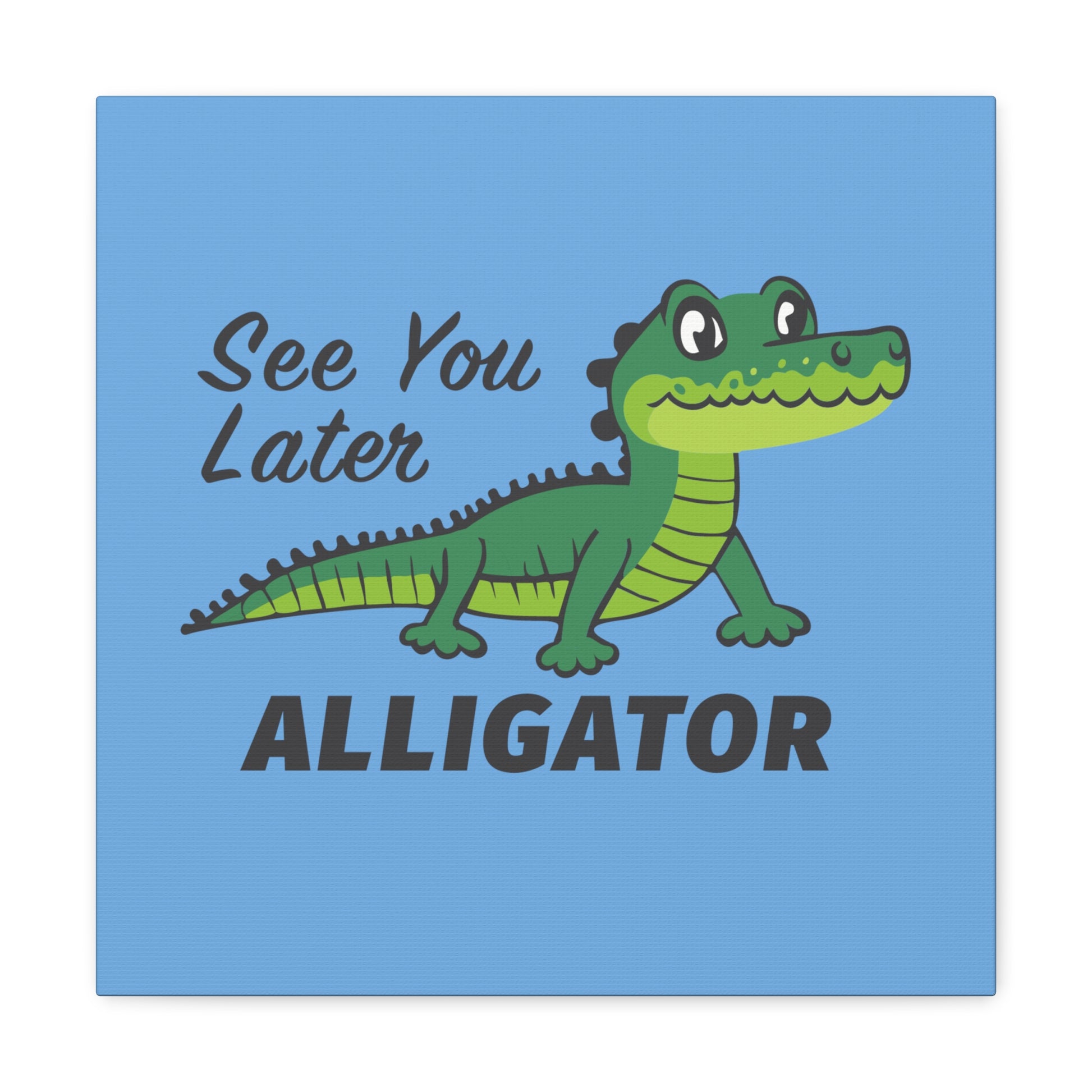 12 by 12 See You Later Alligator Canvas Print, See You Later Alligator Print for Nursery