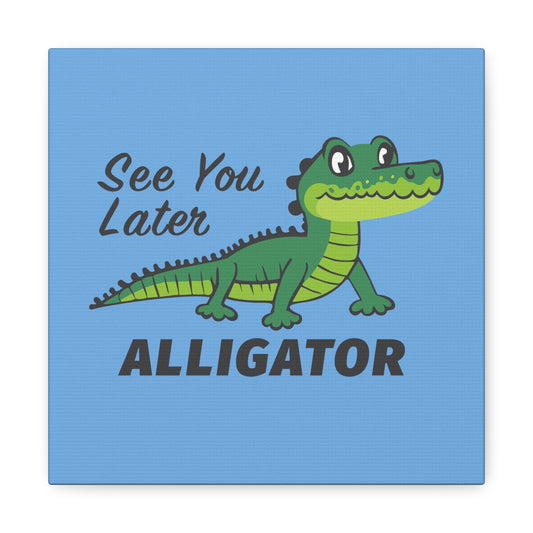 6 by 6 See You Later Alligator Canvas Print, See You Later Alligator Print for Nursery
